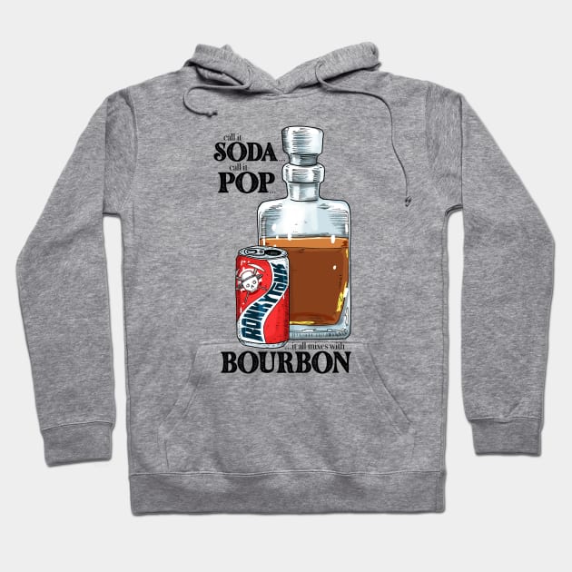 Call It Soda Call It Pop and Bourbon Hoodie by Ronkytonk